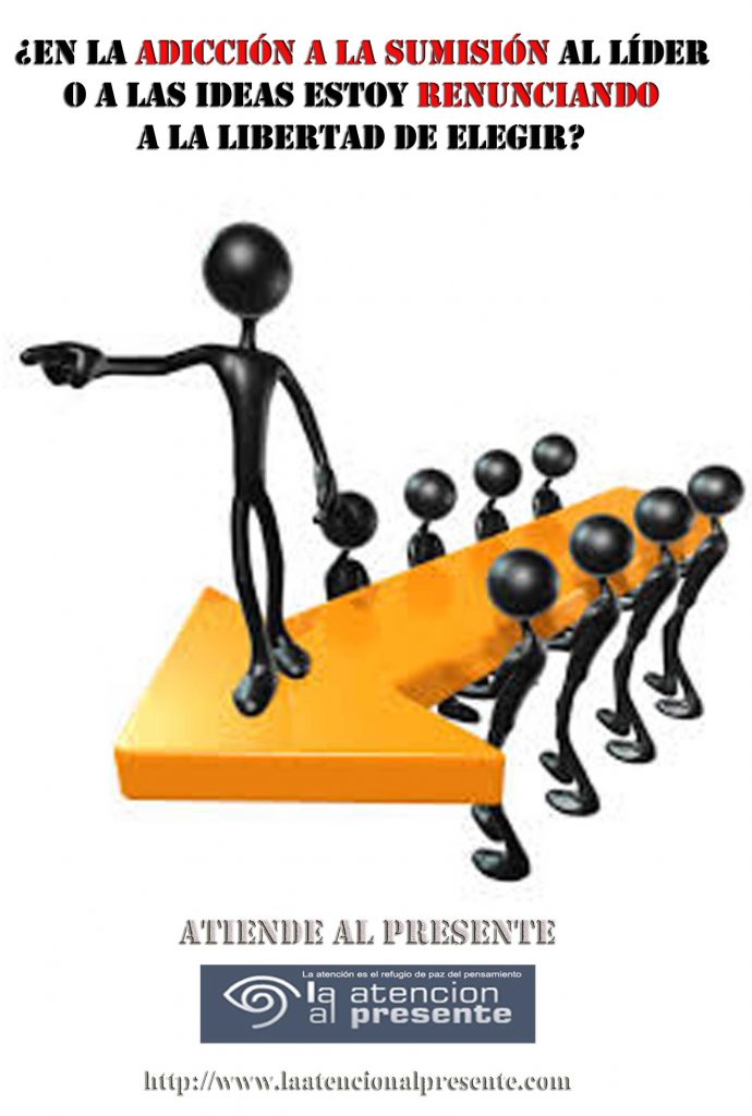 13 de setiembre Pepe En la adicción a la sumisión al líder o a las ideas estoy renunciando a la libertad de elegir